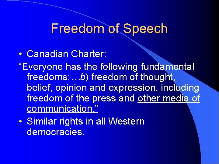 Freedom of Speech • Canadian Charter: “Everyone has the following fundamental freedoms: …b) freedom