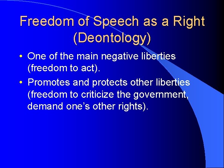 Freedom of Speech as a Right (Deontology) • One of the main negative liberties