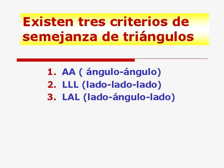 Existen tres criterios de semejanza de triángulos 1. AA ( ángulo-ángulo) 2. LLL (lado-lado)