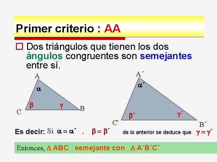 Primer criterio : AA o Dos triángulos que tienen los dos ángulos congruentes son