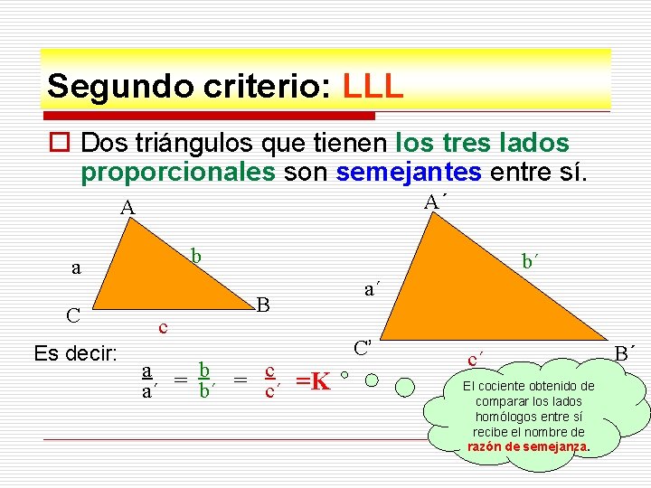 Segundo criterio: LLL o Dos triángulos que tienen los tres lados proporcionales son semejantes