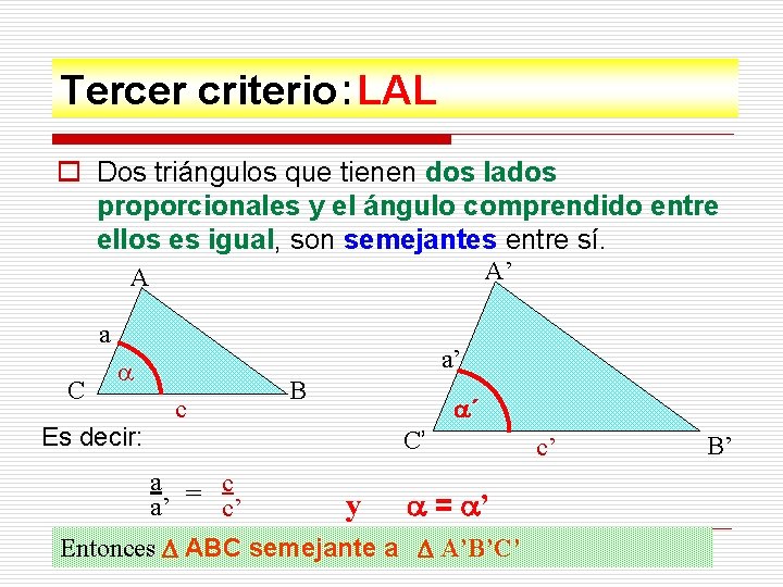 Tercer criterio: LAL o Dos triángulos que tienen dos lados proporcionales y el ángulo