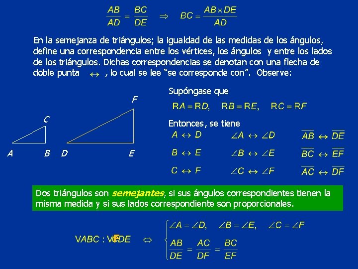 En la semejanza de triángulos; la igualdad de las medidas de los ángulos, define
