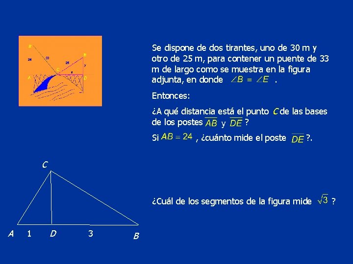 Se dispone de dos tirantes, uno de 30 m y otro de 25 m,