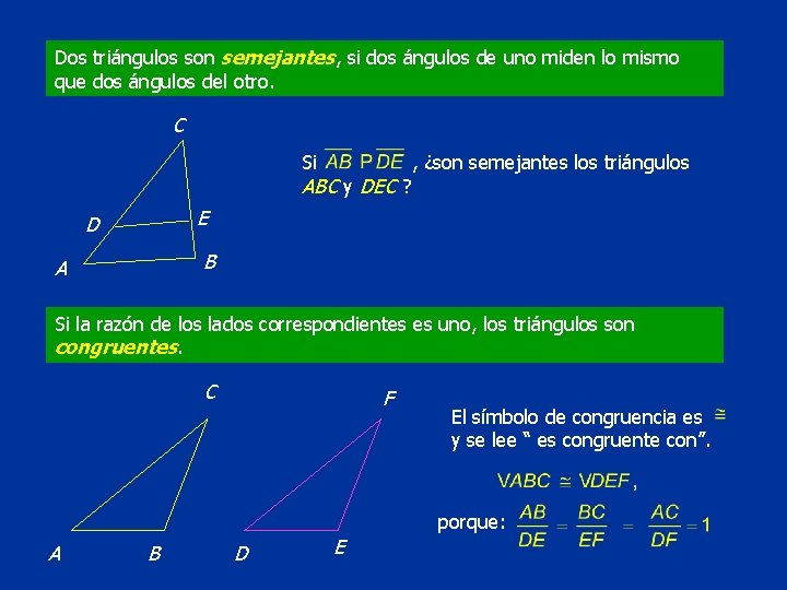 Dos triángulos son semejantes, si dos ángulos de uno miden lo mismo que dos