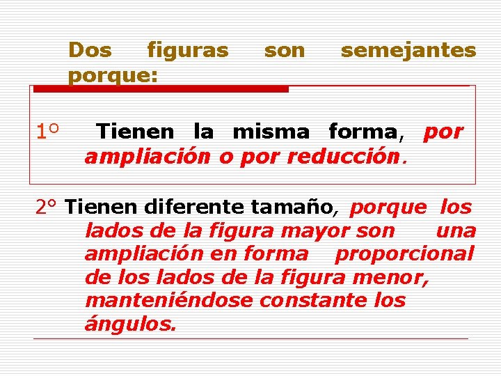Dos figuras porque: 1º son semejantes Tienen la misma forma, por ampliación o por