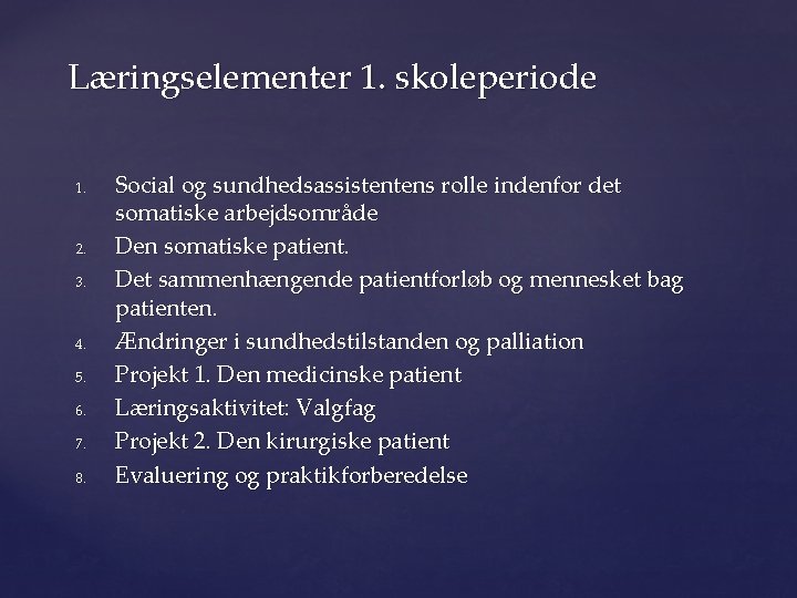 Læringselementer 1. skoleperiode 1. 2. 3. 4. 5. 6. 7. 8. Social og sundhedsassistentens