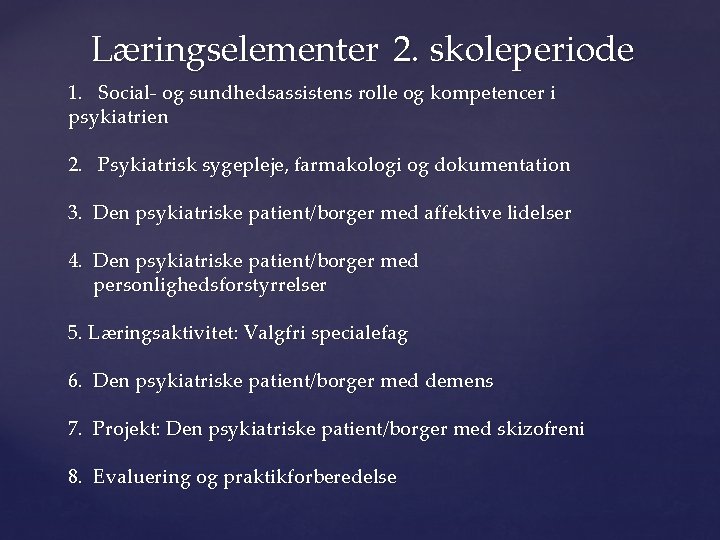 Læringselementer 2. skoleperiode 1. Social- og sundhedsassistens rolle og kompetencer i psykiatrien 2. Psykiatrisk