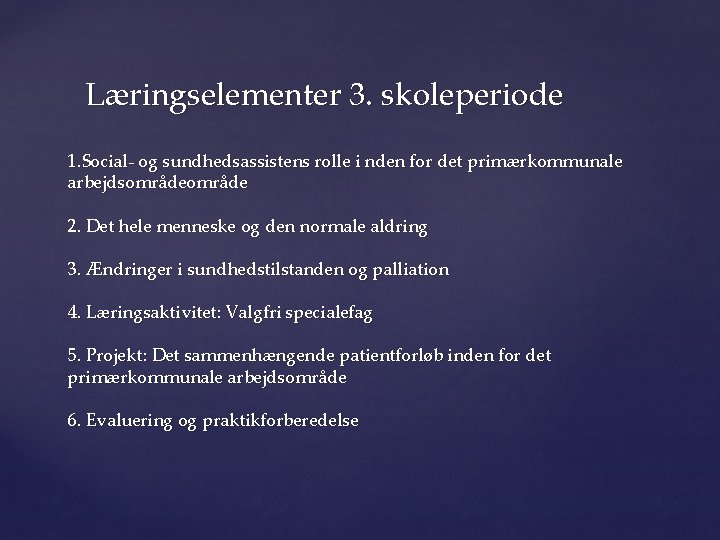 Læringselementer 3. skoleperiode 1. Social- og sundhedsassistens rolle i nden for det primærkommunale arbejdsområde