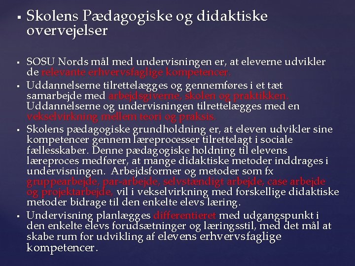 § § § Skolens Pædagogiske og didaktiske overvejelser SOSU Nords mål med undervisningen er,