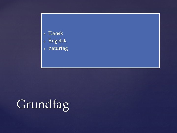 o o o Dansk Engelsk naturfag Grundfag 