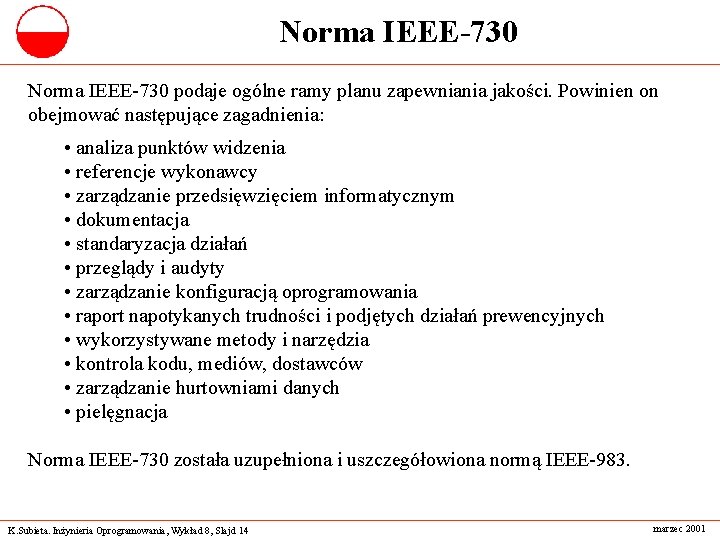 Norma IEEE-730 podaje ogólne ramy planu zapewniania jakości. Powinien on obejmować następujące zagadnienia: •