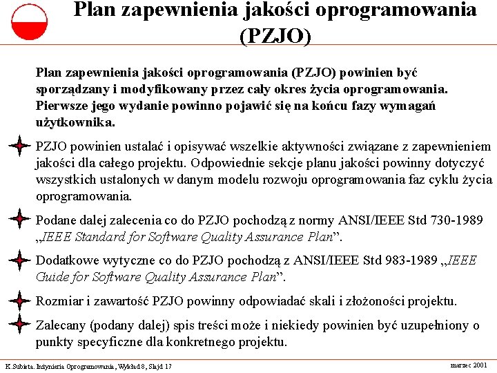 Plan zapewnienia jakości oprogramowania (PZJO) powinien być sporządzany i modyfikowany przez cały okres życia