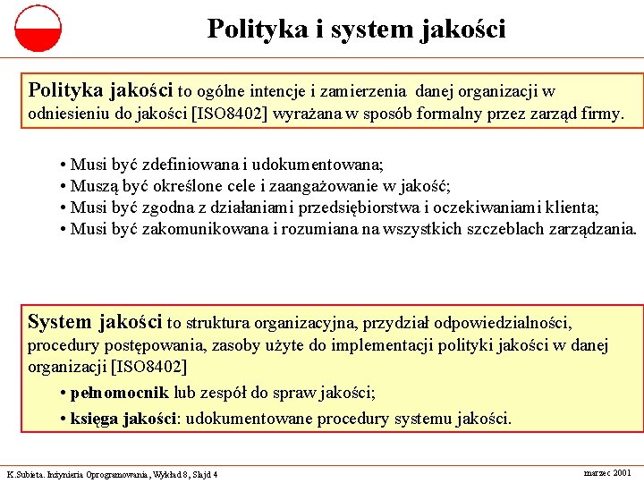 Polityka i system jakości Polityka jakości to ogólne intencje i zamierzenia danej organizacji w Polityka i system jakości Polityka jakości to ogólne intencje i zamierzenia danej organizacji w