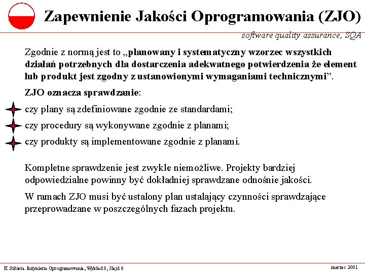 Zapewnienie Jakości Oprogramowania (ZJO) software quality assurance, SQA Zgodnie z normą jest to „planowany