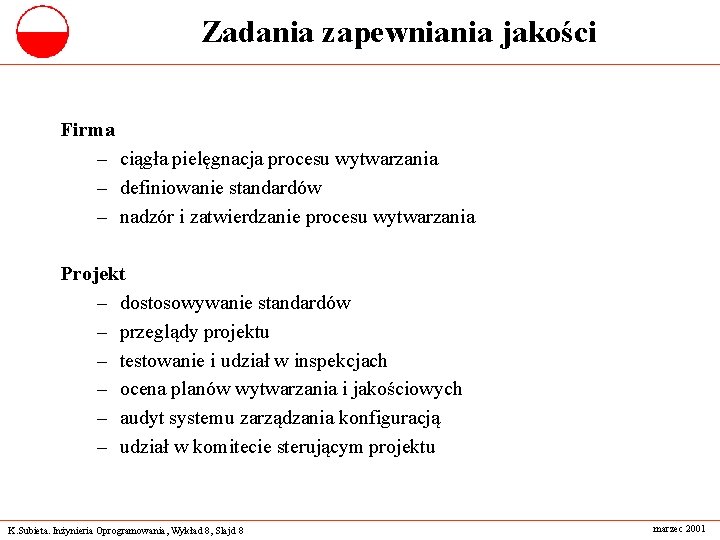 Zadania zapewniania jakości Firma – ciągła pielęgnacja procesu wytwarzania – definiowanie standardów – nadzór