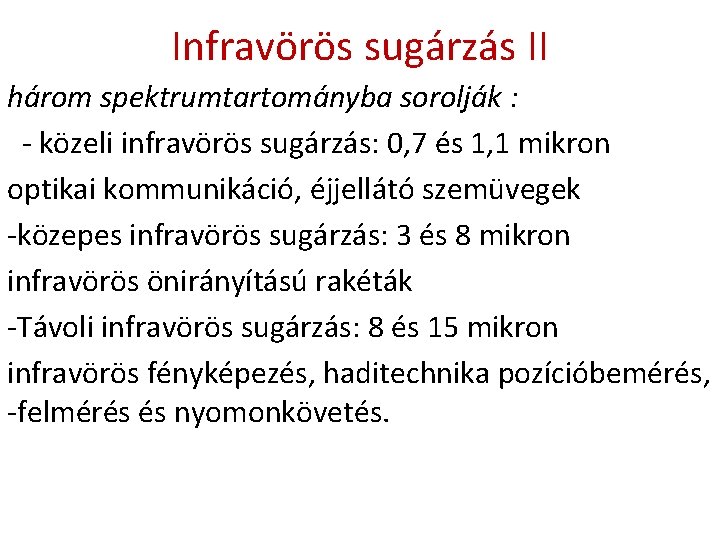 Infravörös sugárzás II három spektrumtartományba sorolják : - közeli infravörös sugárzás: 0, 7 és