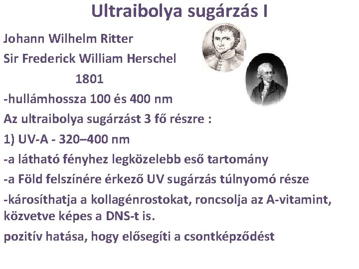 Ultraibolya sugárzás I Johann Wilhelm Ritter Sir Frederick William Herschel 1801 -hullámhossza 100 és