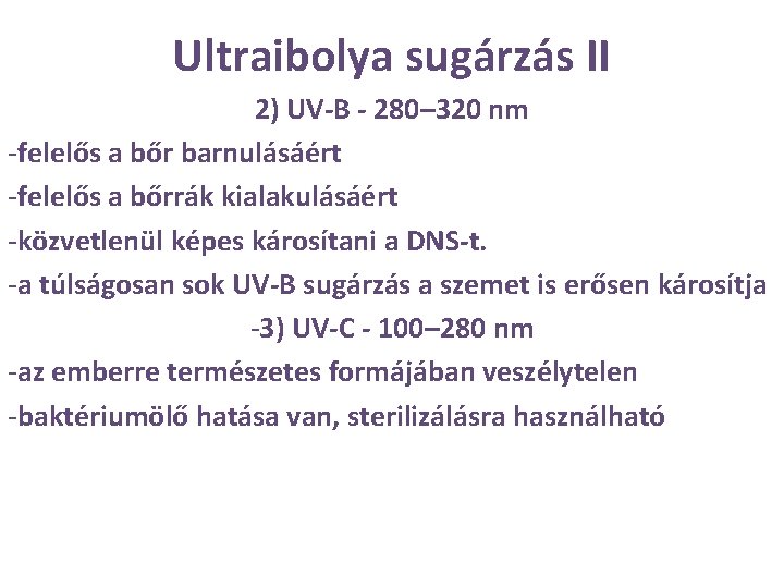 Ultraibolya sugárzás II 2) UV-B - 280– 320 nm -felelős a bőr barnulásáért -felelős