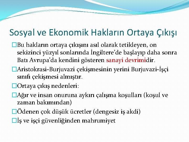 Sosyal ve Ekonomik Hakların Ortaya Çıkışı �Bu hakların ortaya çıkışını asıl olarak tetikleyen, on