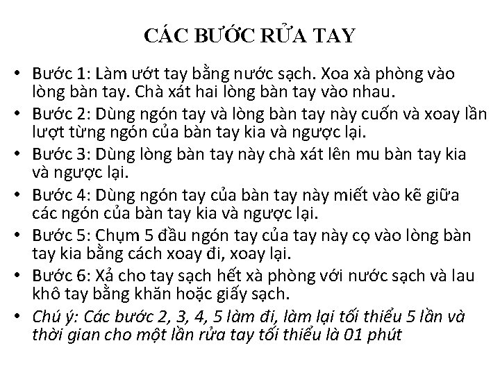 CÁC BƯỚC RỬA TAY • Bước 1: Làm ướt tay bằng nước sạch. Xoa