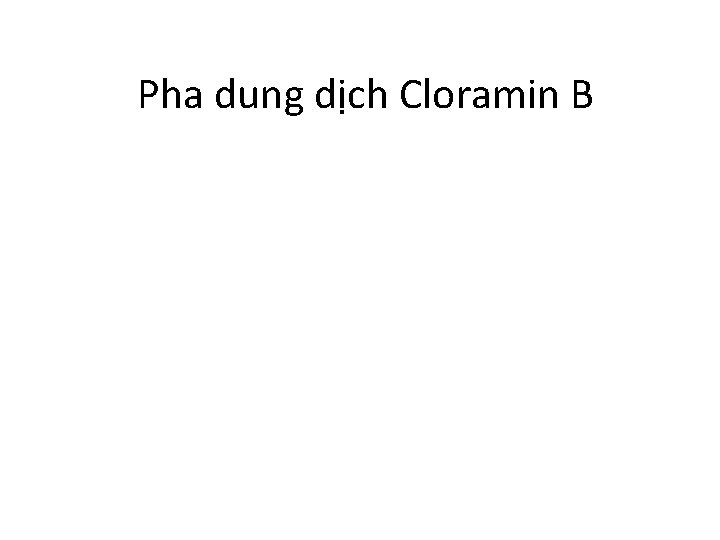 Pha dung dịch Cloramin B 