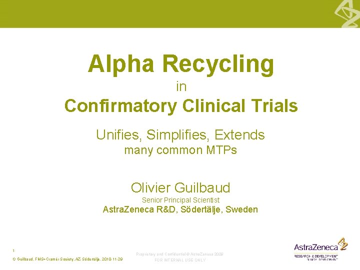 Alpha Recycling in Confirmatory Clinical Trials Unifies, Simplifies, Extends many common MTPs Olivier Guilbaud