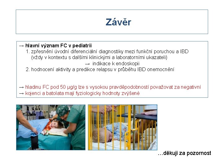 Závěr → hlavní význam FC v pediatrii 1. zpřesnění úvodní diferenciální diagnostiky mezi funkční