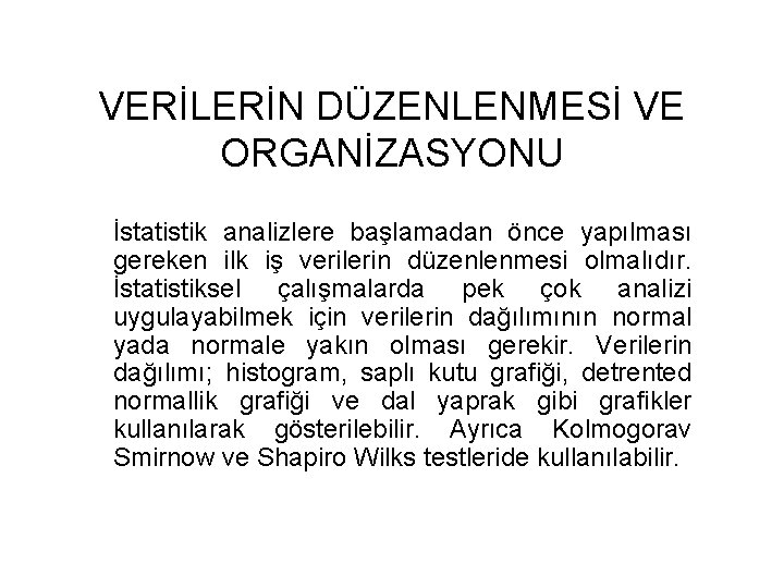 VERİLERİN DÜZENLENMESİ VE ORGANİZASYONU İstatistik analizlere başlamadan önce yapılması gereken ilk iş verilerin düzenlenmesi