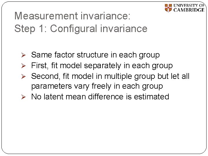 Measurement invariance: Step 1: Configural invariance Ø Same factor structure in each group Ø