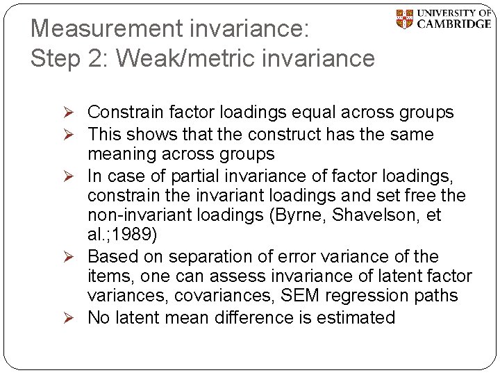 Measurement invariance: Step 2: Weak/metric invariance Ø Constrain factor loadings equal across groups Ø