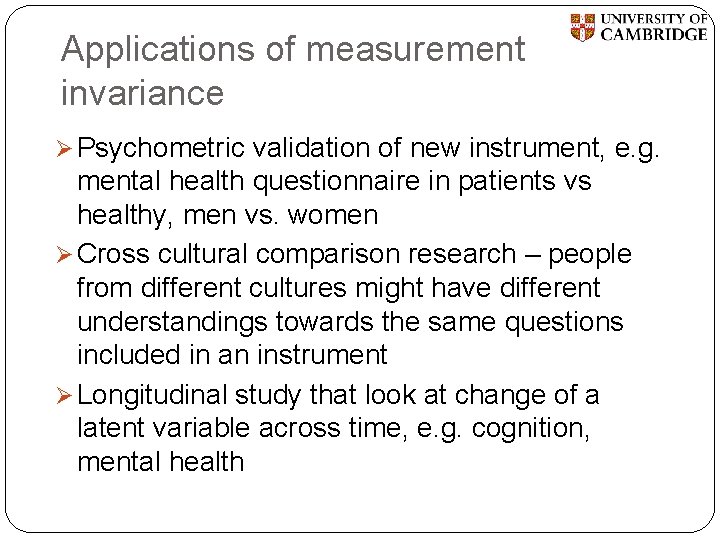 Applications of measurement invariance Ø Psychometric validation of new instrument, e. g. mental health