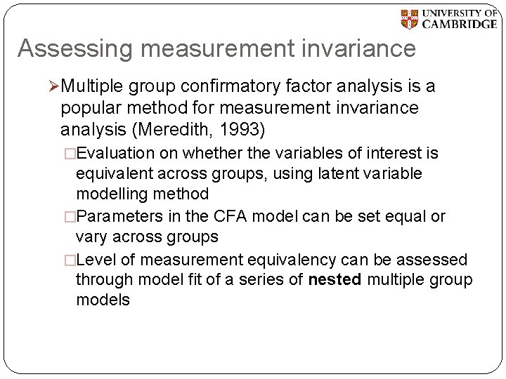 Assessing measurement invariance ØMultiple group confirmatory factor analysis is a popular method for measurement