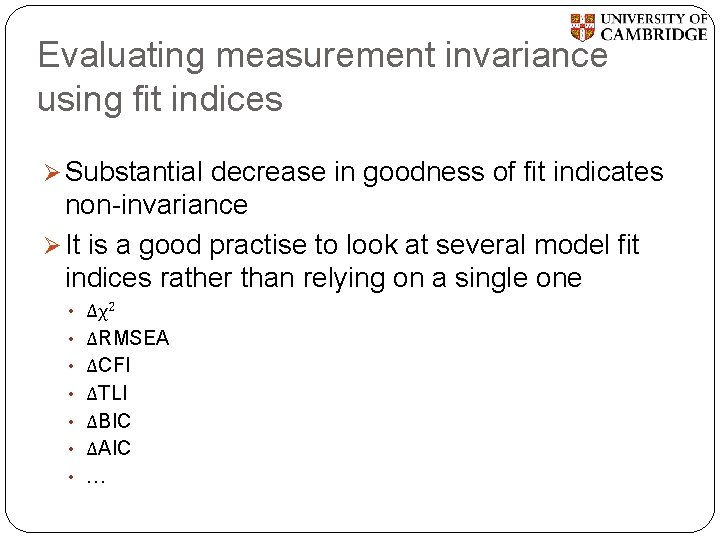 Evaluating measurement invariance using fit indices Ø Substantial decrease in goodness of fit indicates