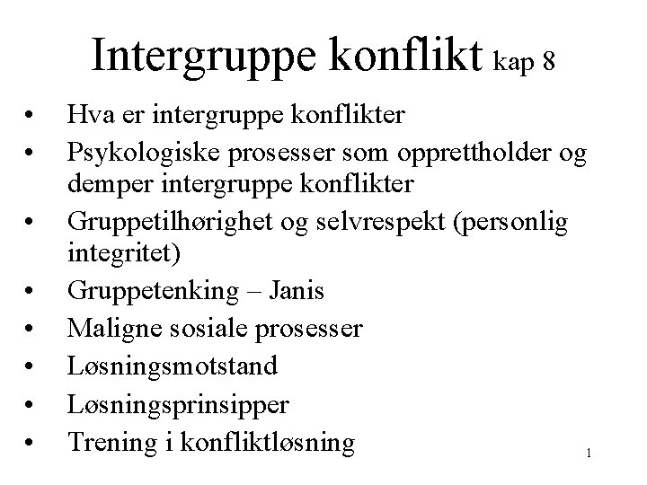 Intergruppe konflikt kap 8 • • Hva er intergruppe konflikter Psykologiske prosesser som opprettholder