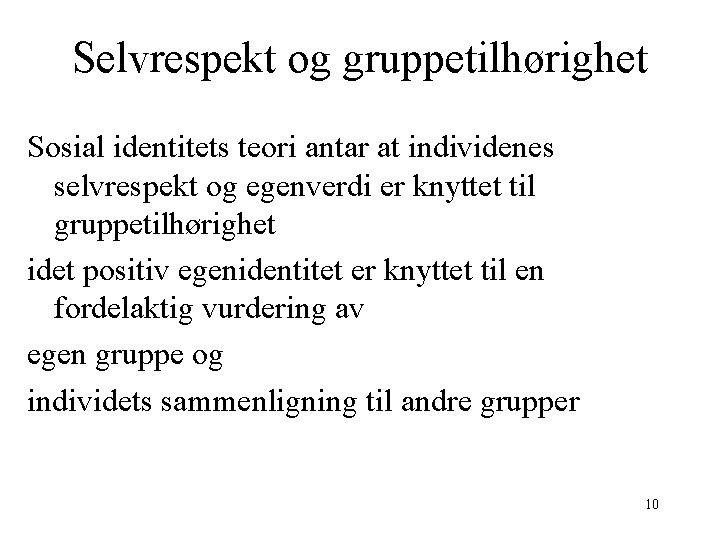 Selvrespekt og gruppetilhørighet Sosial identitets teori antar at individenes selvrespekt og egenverdi er knyttet