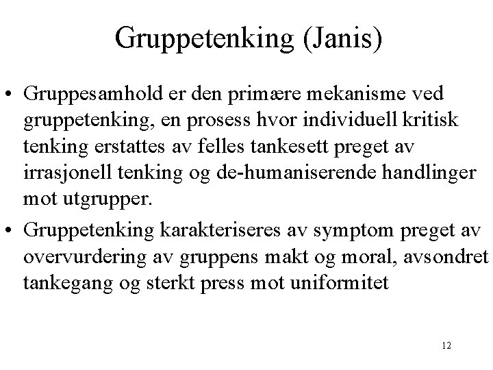 Gruppetenking (Janis) • Gruppesamhold er den primære mekanisme ved gruppetenking, en prosess hvor individuell