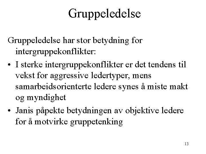 Gruppeledelse har stor betydning for intergruppekonflikter: • I sterke intergruppekonflikter er det tendens til