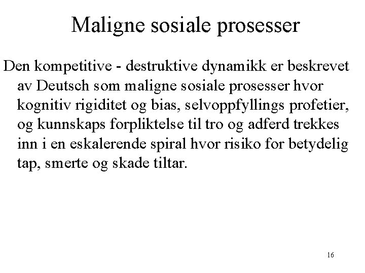 Maligne sosiale prosesser Den kompetitive - destruktive dynamikk er beskrevet av Deutsch som maligne