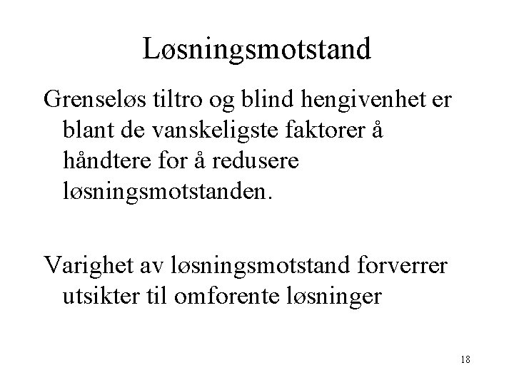 Løsningsmotstand Grenseløs tiltro og blind hengivenhet er blant de vanskeligste faktorer å håndtere for