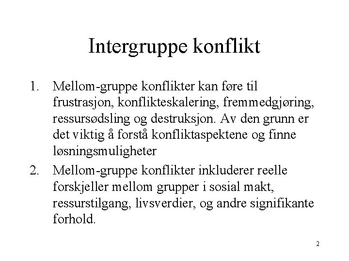 Intergruppe konflikt 1. Mellom-gruppe konflikter kan føre til frustrasjon, konflikteskalering, fremmedgjøring, ressursødsling og destruksjon.