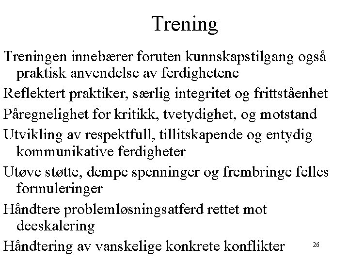 Treningen innebærer foruten kunnskapstilgang også praktisk anvendelse av ferdighetene Reflektert praktiker, særlig integritet og