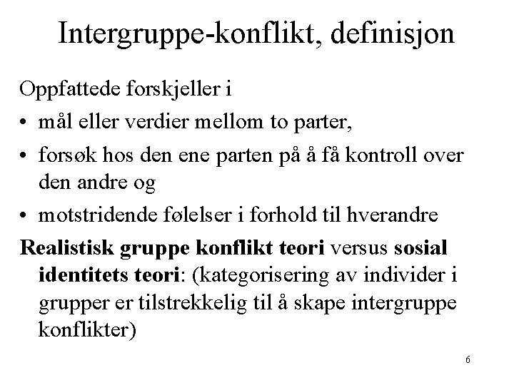 Intergruppe-konflikt, definisjon Oppfattede forskjeller i • mål eller verdier mellom to parter, • forsøk