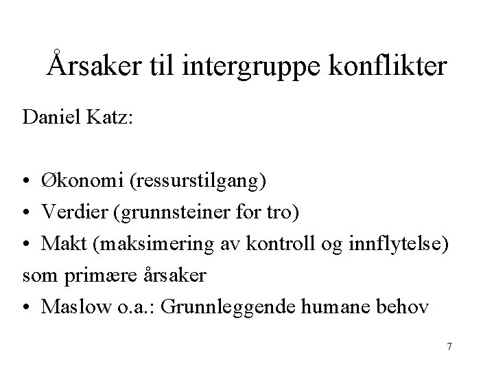 Årsaker til intergruppe konflikter Daniel Katz: • Økonomi (ressurstilgang) • Verdier (grunnsteiner for tro)