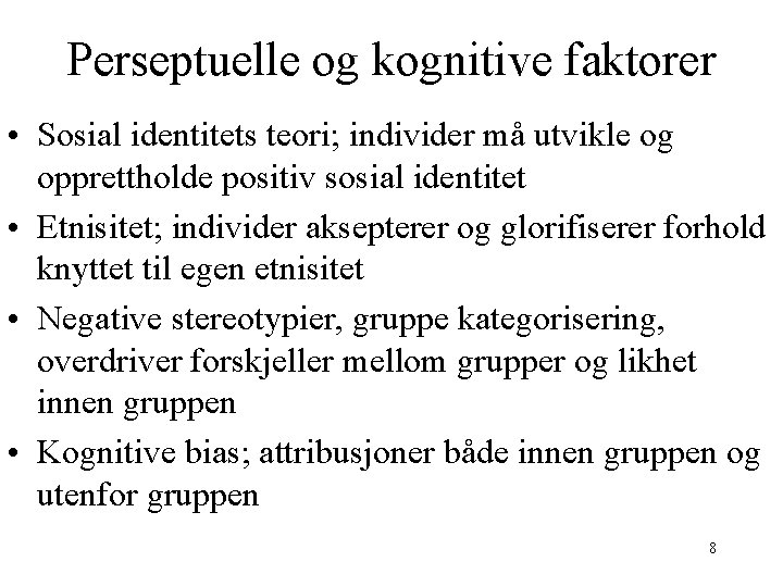 Perseptuelle og kognitive faktorer • Sosial identitets teori; individer må utvikle og opprettholde positiv