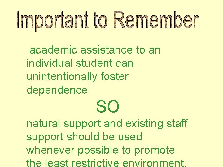 academic assistance to an individual student can unintentionally foster dependence SO natural support and