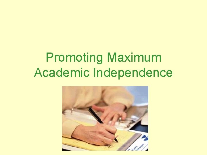 Promoting Maximum Academic Independence 