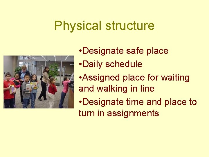 Physical structure • Designate safe place • Daily schedule • Assigned place for waiting