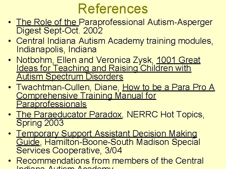 References • The Role of the Paraprofessional Autism-Asperger Digest Sept-Oct. 2002 • Central Indiana