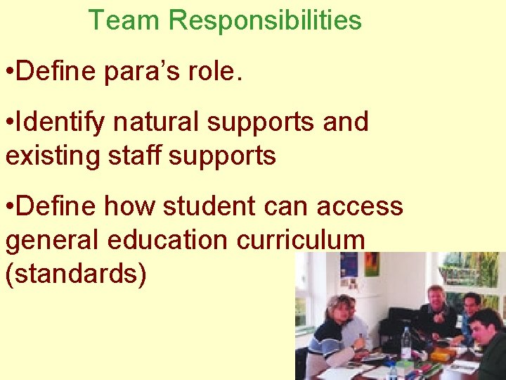 Team Responsibilities • Define para’s role. • Identify natural supports and existing staff supports